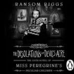 De bijzondere kinderen van mevrouw Peregrine 6 – The Desolations of Devil’s Acre