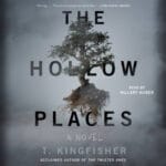 Boekcover van The Hollow Places van T. Kingfisher, gelezen door Hillary Huber