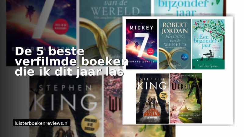 Collage met vijf boekcovers (Mickey7, Het Oog van de Wereld, Een bijzonder jaar, The Long Walk, Wicked) – beste verfilmde boeken.