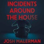Cover van Incidents Around the House van Josh Malerman, met een donkere knuffel op de grond en rode titelletters.